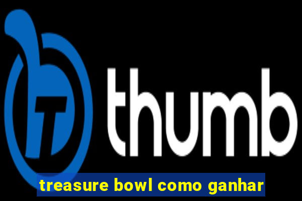 treasure bowl como ganhar